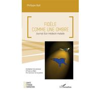 Fidèle comme une ombre Journal d'un médecin malade - Philippe Bail - L'harmattan - broché - Témoignage