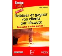Fidéliser et gagner vos clients par l'écoute Des outils à votre portée ! - Gilles Barouch - Afnor - broché - Guide
