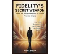 Fidelity’s Secret Weapon: Inside the Johnson Family’s $8 Trillion Financial Empire: How Vision, Innovation, and Leadership Transformed Wall Street