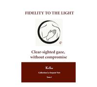 Fidelity to the Light: Clear-sighted gaze, without compromise