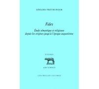 Fides Étude sémantique et religieuse depuis les origines jusqu'à l'époque augustéenne - Gérard Freyburger - Belles Lettres - broché - Etude