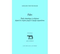 Fides Étude sémantique et religieuse depuis les origines jusqu'à l'époque augustéenne - Gérard Freyburger - Belles Lettres - broché - Etude