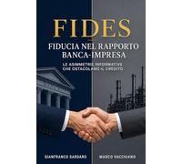 Fides: Le asimmetrie informative che ostacolano il credito. Guida al rapporto banca-impresa per chi vuole capire davvero come viene erogato il credito bancario.