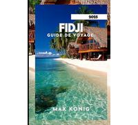 FIDJI GUIDE DE VOYAGE 2025: Des conseils d’initiés rapides et faciles.