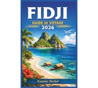 FIDJI GUIDE DE VOYAGE 2026: Explorez les côtes coralliennes, les îles périphériques et les communautés locales grâce à des outils de planification ... réalistes et une sensibilisation culturelle.