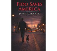 Fido Saves America: A Modern Fable of Loyalty and Light