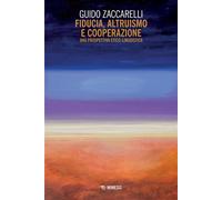 Fiducia, altruismo e cooperazione Una prospettiva etico-linguistica - Guido Zaccarelli - Mimesis Edizioni - ebook (ePub) - Livre