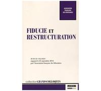 Fiducie Et Restructuration - Actes Du Colloque Organisé Le 25 Septembre 2014 Par L'association Française Des Fiduciaires