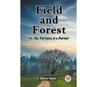 Field And Forest Or, The Fortunes Of A Farmer