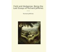 Field and Hedgerow: Being the Last Essays of Richard Jefferies