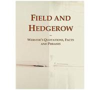 Field And Hedgerow: Webster's Quotations, Facts And Phrases