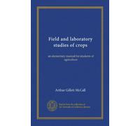 Field and laboratory studies of crops: an elementary manual for students of agriculture
