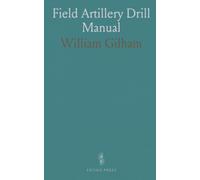 Field Artillery Drill Manual: Step-by-step 19th-century procedures for loading, firing, and battery maneuvers