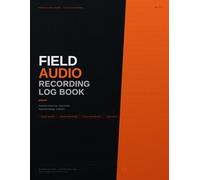 Field Audio Recording Log Book: Production Sound Log, Track Sheets & Equipment Settings for Indie Film Sound Mixers and Boom Operators