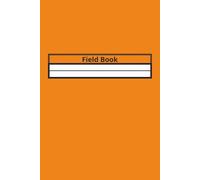 Field Book: A Multi-Use Notebook for Geologists, Surveyors, Environmental Engineers & Field Technicians