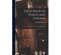 Field Book Of Ponds And Streams; An Introduction To The Life Of Fresh Water