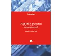 Field-Effect Transistors - Fundamentals, Technologies, and Future Innovations