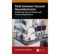 Field-Emission Vacuum Nanoelectronics A Bird’s Eye View of Theory and Practical Applications - Vinod Kumar Khanna - CRC Press - ebook (ePub) - Livre