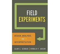 [ FIELD EXPERIMENTS: DESIGN, ANALYSIS, AND INTERPRETATION[ FIELD EXPERIMENTS: DESIGN, ANALYSIS, AND INTERPRETATION ] BY GERBER, ALAN ( AUTHOR )MAY-29-2012 PAPERBACK ] Field Experiments: Design, Analysis, and Interpretation[ FIELD EXPERIMENTS: DESIGN, ANALYSIS, AND INTERPRETATION ] By Gerber, Alan ( Author )May-29-2012 Paperback By Gerber, Alan ( Author ) May-2012 [ Paperback ]