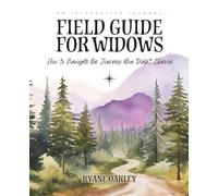 Field Guide for Widows: How to Navigate the Journey You Didn’t Choose