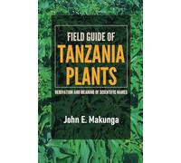 Field Guide of Tanzania Plants: Derivation and Meaning of Scientific Names