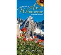 Field Guide to Alpine Wildflowers of the Rocky Mountains by Halle Flygare Halle Flygare (Auteur)