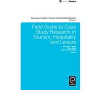 Field Guide To Case Study Research In Tourism, Hospitality And Leisure