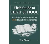 Field Guide to High School: An 8-Week Program to Build the Skills High School Demands