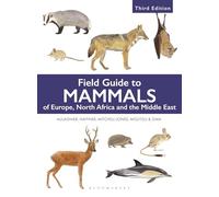 Field Guide to Mammals of Europe, North Africa and the Middle East: Third Edition