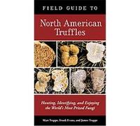Field Guide to North American Truffles Frank Evans, James M. Trappe, Matt Trappe (Auteur)