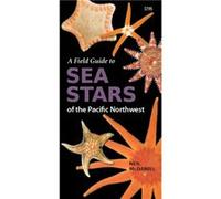 Field Guide to Sea Stars of the Pacific Northwest by Neil McDaniel Neil McDaniel (Auteur)