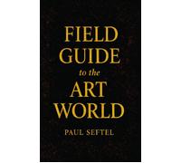 Field Guide to the Art World How to Stay Human when Everything's for Sale - Paul Seftel - Art Eclipse LLC - ebook (ePub) - Livre