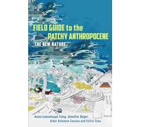 Field Guide to the Patchy Anthropocene: The New Nature