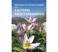 Field Guide to the Wild Flowers of the Eastern Mediterranean by Chris Thorogood Chris Thorogood (Auteur)