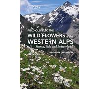 Field Guide to the Wild Flowers of the Western Alps: France, Italy and Switzerland