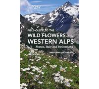 Field Guide to the Wild Flowers of the Western Alps: France, Italy and Switzerland