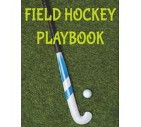 Field Hockey Playbook: A Hockey Play Book, Journal Notebook And Log Book. A Tactical Strategy Planner with Field Diagrams, Practice Templates & Game ... Field Hockey Coaches Or Assistant Coaches.