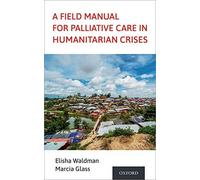 Field Manual For Palliative Care In Humanitarian Crises