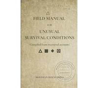 FIELD MANUAL FOR UNUSUAL SURVIVAL CONDITIONS: A Campfire Survival Guide from the Meridian Archives