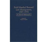 Field Marshal Bernard Law Montgomery, 1887-1976, BIBLIOGRAPHIES OF BATTLES AND LEADERS