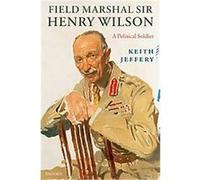 Field Marshal Sir Henry Wilson Keith Jeffery (Auteur)