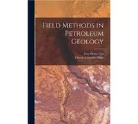 Field Methods in Petroleum Geology - Guy Henry Cox - Creative Media Partners LLC - Livre en Anglais Guy Henry CoxGuy Henry Cox (Auteur)