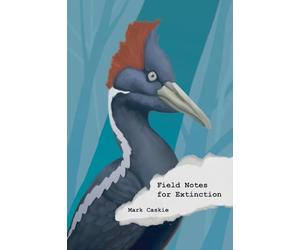 Field Notes for Extinction: Poems