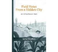 Field Notes From A Hidden City