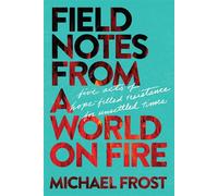 Field Notes from a World on Fire Five Acts of Hope-Filled Resistance for Unsettled Times - Michael Frost - NavPress - ebook (ePub) - Livre