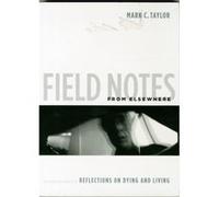 Field Notes From Elsewhere: Reflections On Dying And Living (Paperback) Mark C Taylor, (Auteur)