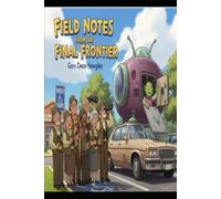 FIELD NOTES FROM THE FINAL FRONTIER