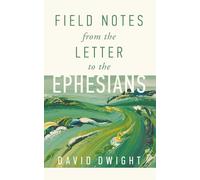Field Notes from the Letter to the Ephesians