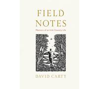 Field Notes: Memoirs of an Irish Country Life