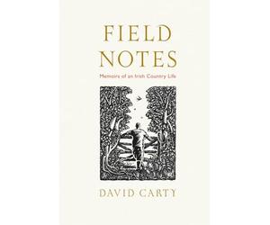 Field Notes: Memoirs of an Irish Country Life